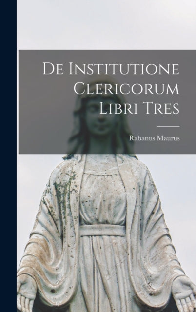Book cover of: De Institutione Clericorum Libri Tres