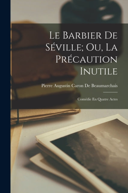 Book cover of: Barbier De Seville; Ou, La Precaution Inutile. By: Pierre Augustin Caron De Beaumarchais