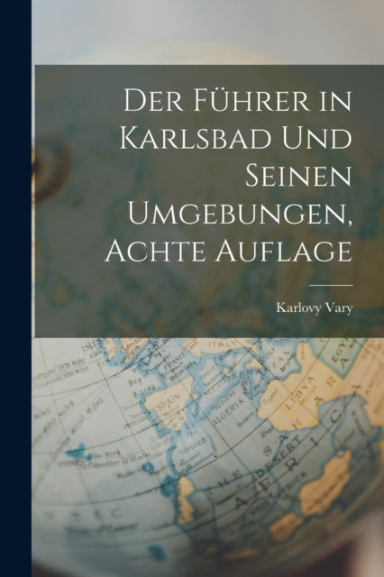 Book cover of: Fuhrer in Karlsbad Und Seinen Umgebungen, Achte Auflage. By: Karlovy Vary