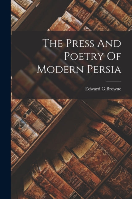 Book cover of: Press And Poetry Of Modern Persia. By: Edward Granville Browne