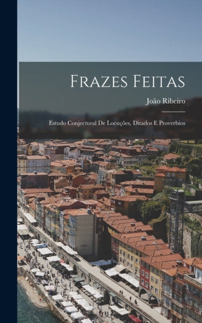 Book cover of: Frazes Feitas. By: João Ribeiro
