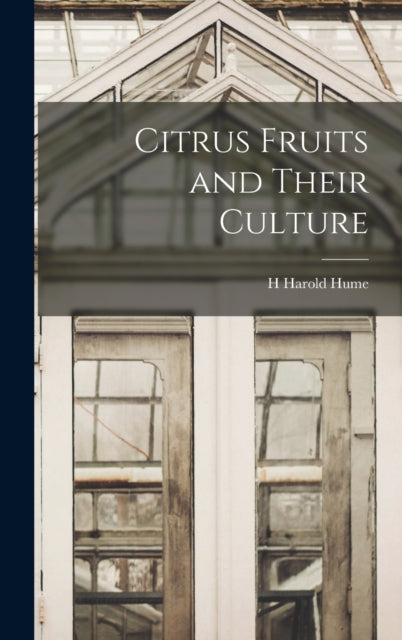 Book cover of: Citrus Fruits and Their Culture
