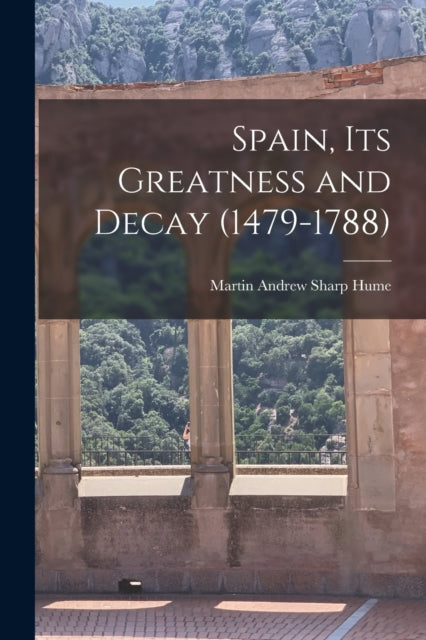 Book cover of: It's Greatness and Decay Spain. By: Hume Martin Andrew Sharp