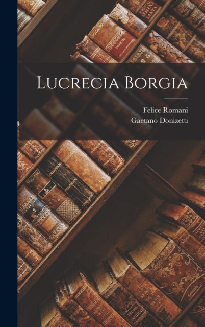 Book cover of: Lucrecia Borgia. By: Felice Romani