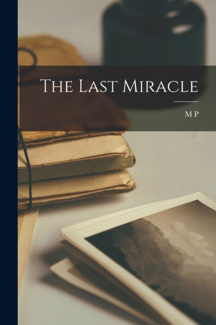 Book cover of: Last Miracle. By: M. P. 1865-1947 Shiel