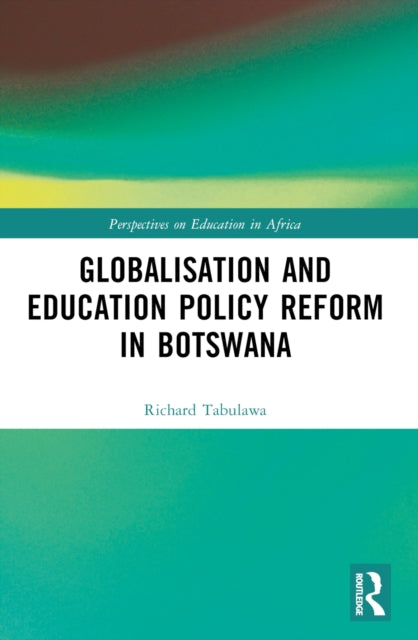 Book cover of: Globalisation and Education Policy Reform in Botswana. By: Richard Tabulawa