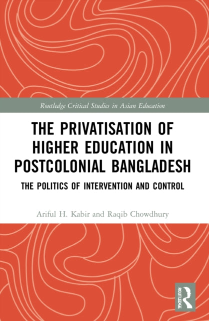 Book cover of: Privatisation of Higher Education in Postcolonial Bangladesh. By: Ariful Haq Kabir