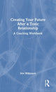 Book cover of: Creating Your Future After a Toxic Relationship. By: Dee Wilkinson