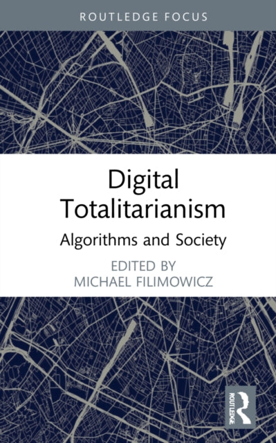 Book cover of: Digital Totalitarianism. By: Michael Filimowicz
