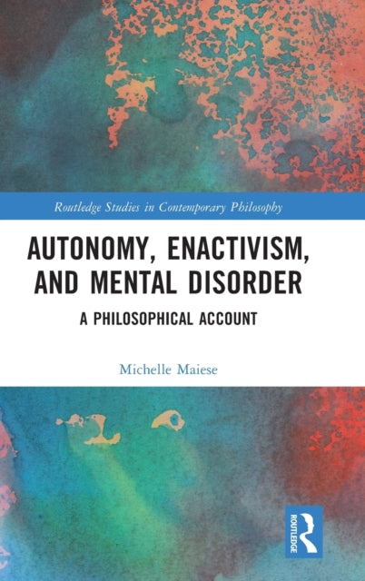 Book cover of: Autonomy, Enactivism, and Mental Disorder. By: Michelle Maiese