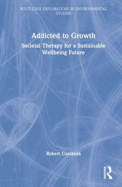 Book cover of: Addicted to Growth. By: Robert Costanza