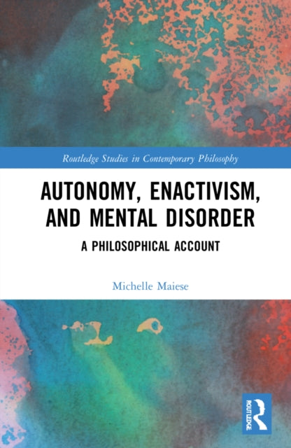 Book cover of: Autonomy, Enactivism, and Mental Disorder. By: Michelle Maiese