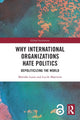 Book cover of: Why International Organizations Hate Politics. By: Marieke Louis