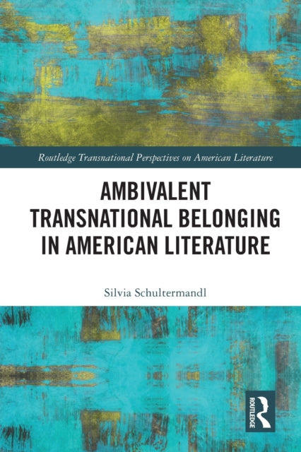 Book cover of: Ambivalent Transnational Belonging in American Literature. By: Silvia Schultermandl