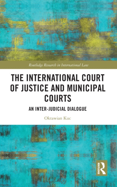 Book cover of: International Court of Justice and Municipal Courts. By: Oktawian Kuc