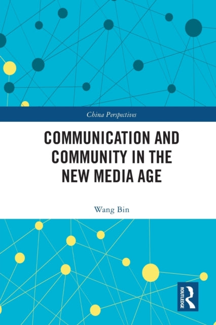 Book cover of: Communication and Community in the New Media Age. By: Wang, Bin