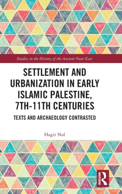 Book cover of: Settlement and Urbanization in Early Islamic Palestine, 7th-11th Centuries. By: Hagit Nol