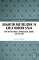 Book cover of: Humanism and Religion in Early Modern Spain. By: Terence OReilly