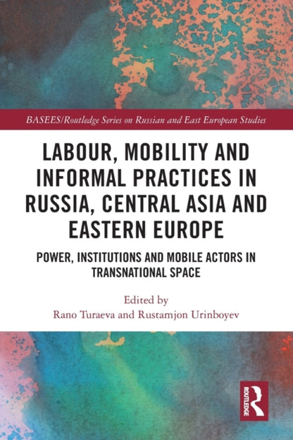 Book cover of: Labour, Mobility and Informal Practices in Russia, Central Asia and Eastern Europe. By: Rano Turaeva
