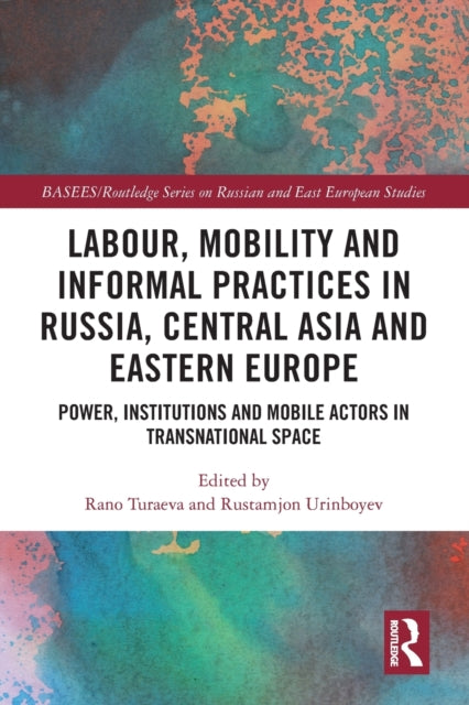 Book cover of: Labour, Mobility and Informal Practices in Russia, Central Asia and Eastern Europe. By: Rano Turaeva