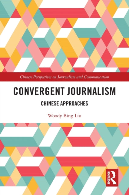 Book cover of: Convergent Journalism. By: Woody Bing Liu