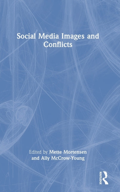 Book cover of: Social Media Images and Conflicts. By: Mette Mortensen