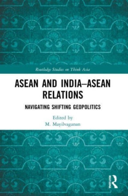 Book cover of: ASEAN and India–ASEAN Relations. By: M. Mayilvaganan