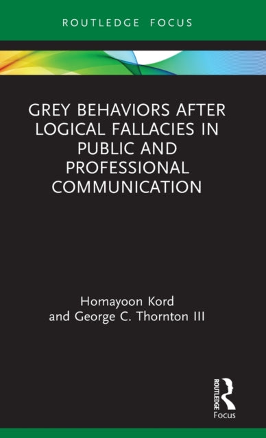 Book cover of: Grey Behaviors after Logical Fallacies in Public and Professional Communication. By: Homayoon Kord