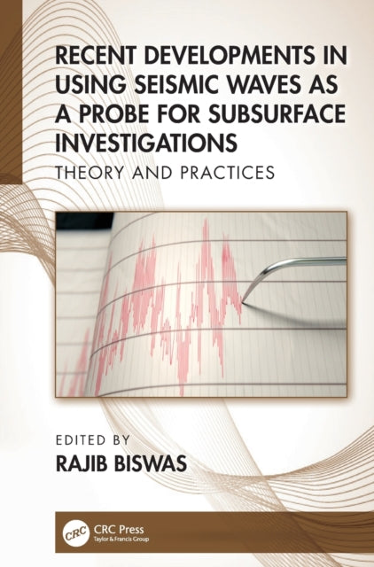 Book cover of: Recent Developments in Using Seismic Waves as a Probe for Subsurface Investigations. By: Rajib Biswas