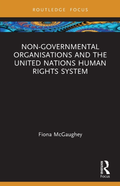 Book cover of: Non-Governmental Organisations and the United Nations Human Rights System. By: Fiona McGaughey