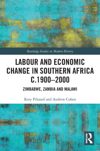 Book cover of: Labour and Economic Change in Southern Africa c.1900-2000. By: Rory Pilossof