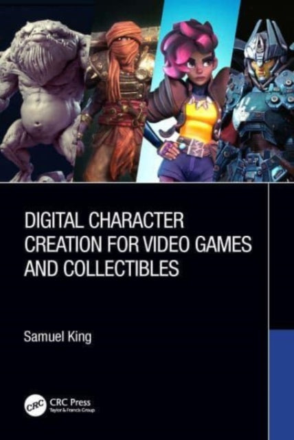 Book cover of: Digital Character Creation for Video Games and Collectibles. By: Samuel King
