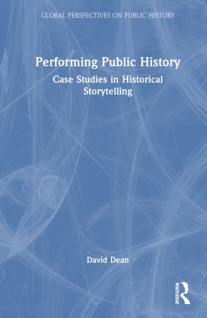 Book cover of: Performing Public History. By: David Dean