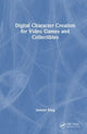 Book cover of: Digital Character Creation for Video Games and Collectibles. By: Samuel King