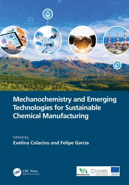 Book cover of: Mechanochemistry and Emerging Technologies for Sustainable Chemical Manufacturing. By: Evelina Colacino