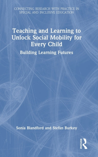 Book cover of: Teaching and Learning to Unlock Social Mobility for Every Child. By: Sonia Blandford