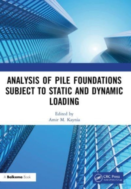 Book cover of: Analysis of Pile Foundations Subject to Static and Dynamic Loading. By: Amir M. Kaynia