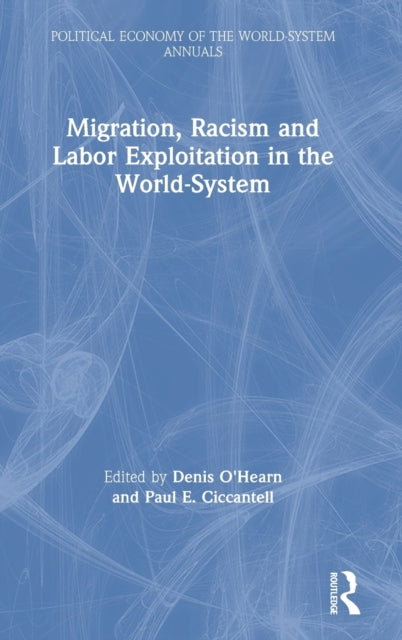 Book cover of: Migration, Racism and Labor Exploitation in the World-System. By: Denis O'Hearn