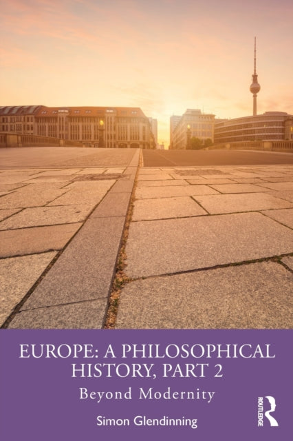 Book cover of: Europe: A Philosophical History, Part 2. By: Simon Glendinning