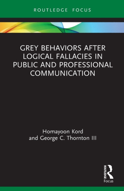 Book cover of: Grey Behaviors after Logical Fallacies in Public and Professional Communication. By: Homayoon Kord