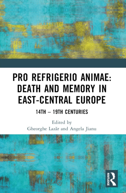 Book cover of: Pro refrigerio animae: Death and Memory in East-Central Europe. By: Angela Jianu