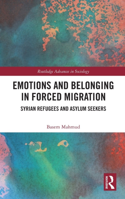 Book cover of: Emotions and Belonging in Forced Migration. By: Basem Mahmud