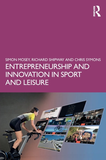 Book cover of: Entrepreneurship and Innovation in Sport and Leisure. By: Simon Mosey