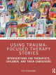 Book cover of: Using Trauma-Focused Therapy Stories. By: Pat Pernicano