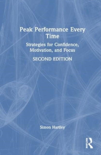 Book cover of: Peak Performance Every Time. By: Simon Hartley