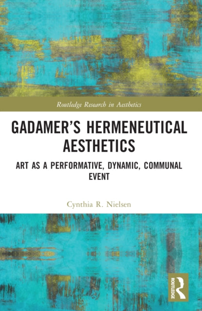 Book cover of: Gadamer’s Hermeneutical Aesthetics. By: Cynthia R. Nielsen