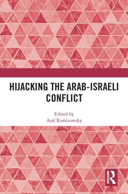 Book cover of: Hijacking the Arab-Israeli Conflict. By: Asaf Romirowsky