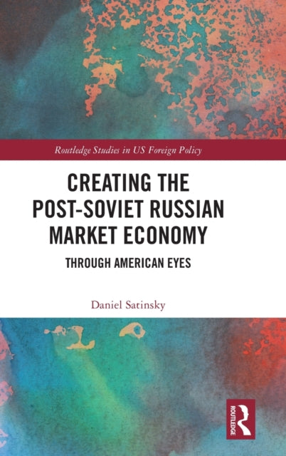 Book cover of: Creating the Post-Soviet Russian Market Economy. By: Daniel M. Satinsky