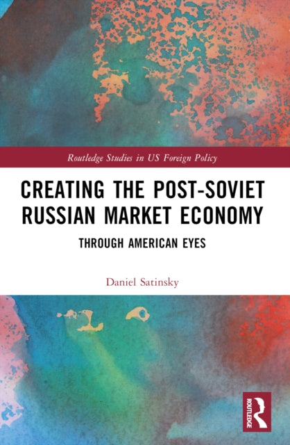 Book cover of: Creating the Post-Soviet Russian Market Economy. By: Daniel M. Satinsky