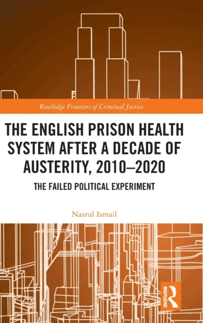 Book cover of: English Prison Health System After a Decade of Austerity, 2010-2020. By: Nasrul Ismail